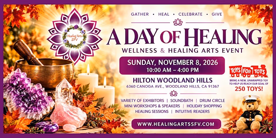Promotional graphic for the event: A DAY OF HEALING, Wellness and Healing Arts Event, Sunday, November 8, 2026, 10:00 AM to 4:00 PM at the Hilton Woodland Hills, listing exhibitors, soundbath, drum circle, mini workshops and speakers, holiday shopping, healing sessions and intuitive readers, beside a singing bowl, crystals and candles among autumn leaves, with the Healing Arts SFV logo and a Toys for Tots appeal